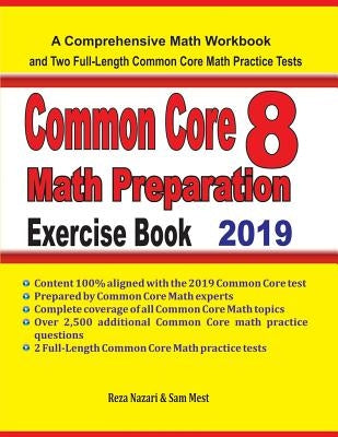 Common Core 8 Math Preparation Exercise Book: A Comprehensive Math Workbook and Two Full-Length Common Core 8 Math Practice Tests by Mest, Sam