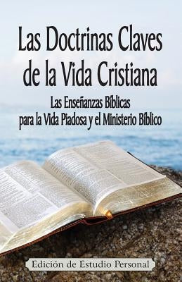 Las Doctrinas Claves de la Vida Cristiana (Edición de Estudio Personal): Las Enseñanzas Bíblicas para la Vida Piadosa y el Ministerio Bíblico by Markle, Jeremy J.