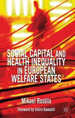 Social Capital and Health Inequality in European Welfare States by Rostila, M.