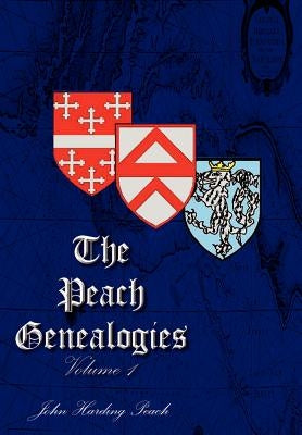 The Peach Genealogies: Volume 1 by Peach, John Harding