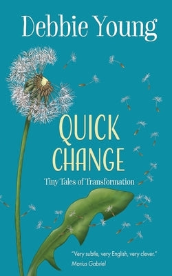 Quick Change: Tiny Tales of Transformation by Young, Debbie