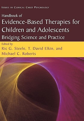 Handbook of Evidence-Based Therapies for Children and Adolescents: Bridging Science and Practice by Steele, Ric G.
