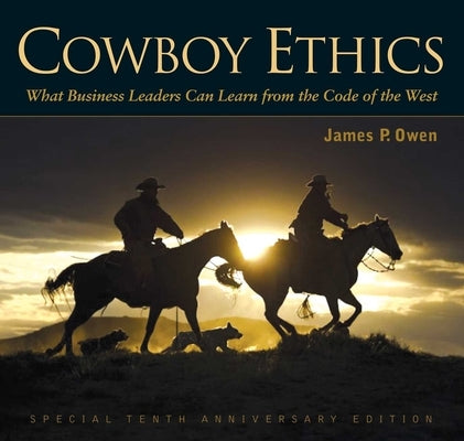 Cowboy Ethics: What Business Leaders Can Learn from the Code of the West by Owen, James P.