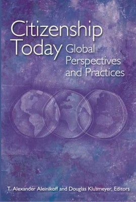 Citizenship Today: Global Perspectives and Practices by Aleinikoff, T. Alexander