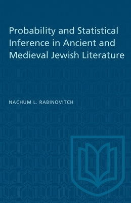 Probability and Statistical Inference in Ancient and Medieval Jewish Literature by Rabinovitch, Nachum L.
