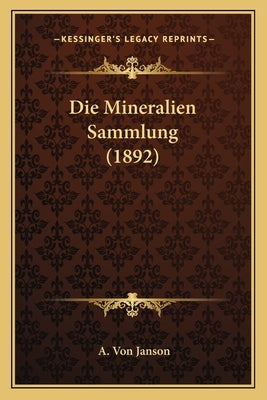 Die Mineralien Sammlung (1892) by Janson, A. Von