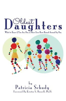 Oldest Daughters: What to know if you are one or have ever been bossed around by one by Schudy, Patricia H.