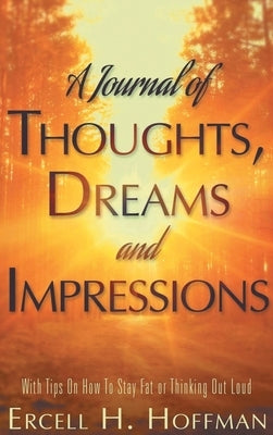 A Journal of Thoughts, Dreams and Impressions by Hoffman, Ercell H.