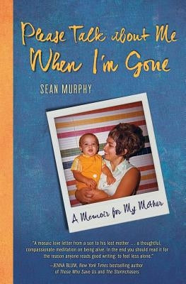 Please Talk about Me When I'm Gone: A Memoir for My Mother by Murphy, Sean