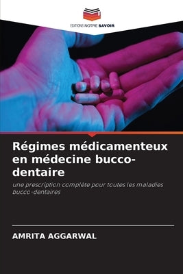 Régimes médicamenteux en médecine bucco-dentaire by Aggarwal, Amrita