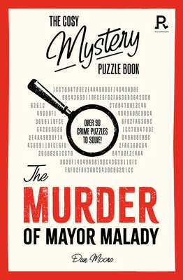The Murder of Mayor Malady: Over 90 Crime Puzzles to Solve! by Puzzles and Games, Richardson