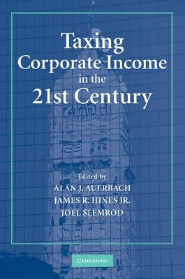 Taxing Corporate Income in the 21st Century by Auerbach, Alan J.