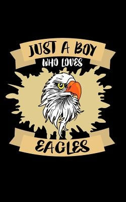 Just A Boy Who Loves Eagles: Animal Nature Collection by Marcus, Marko