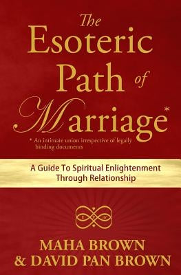 The Esoteric Path of Marriage: A Guide To Spiritual Enlightenment Through Relationship by Brown, David Pan