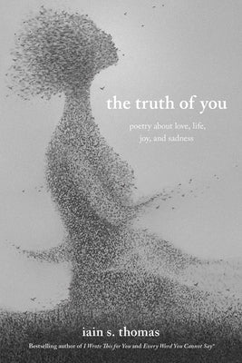 The Truth of You: Poetry about Love, Life, Joy, and Sadness by Thomas, Iain S.