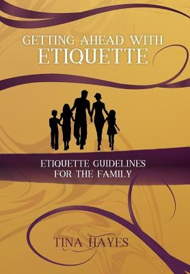 Getting Ahead With Etiquette: Family Edition by Hayes, Tina