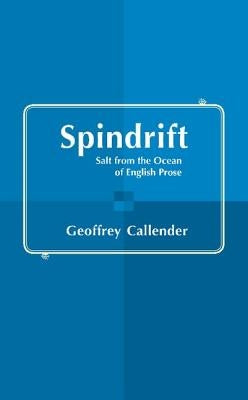 Spindrift: Salt from the Ocean of English Prose by Callender, Geoffrey
