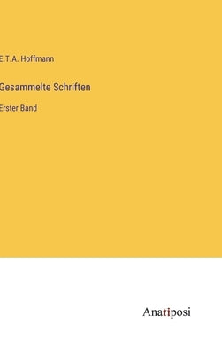 Gesammelte Schriften: Erster Band by Hoffmann, E. T. a.