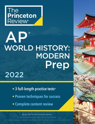 Princeton Review AP World History: Modern Prep, 2022: Practice Tests + Complete Content Review + Strategies & Techniques by The Princeton Review