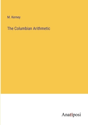 The Columbian Arithmetic by Kerney, M.