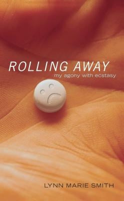Rolling Away: My Agony with Ecstasy by Smith, Lynn Marie