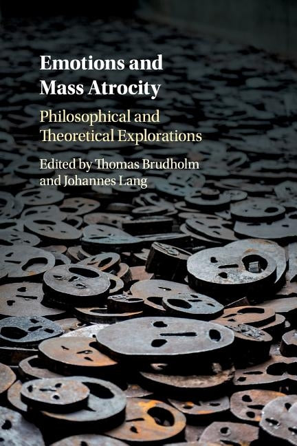 Emotions and Mass Atrocity: Philosophical and Theoretical Explorations by Brudholm, Thomas