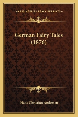 German Fairy Tales (1876) by Andersen, Hans Christian