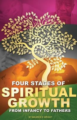 Four Stages of Spiritual Growth From Infancy to Fathers by Wright, Maurice K.