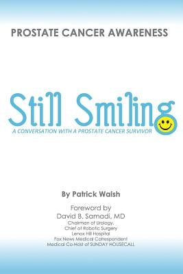 Still Smiling: A Conversation with a Prostate Cancer Survivor by Samadi M. D., David B.