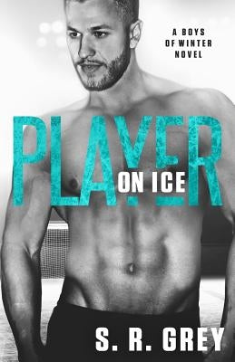 Player on Ice: Boys of Winter #5 by Grey, S. R.