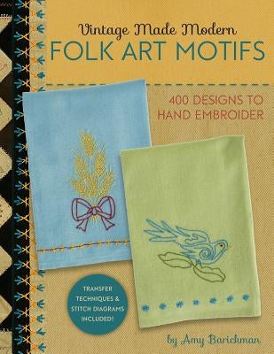 Vintage Made Modern - Folk Art Motifs: 400+ Designs to Hand Embroider by Barickman, Amy