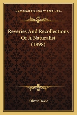 Reveries And Recollections Of A Naturalist (1898) by Davie, Oliver