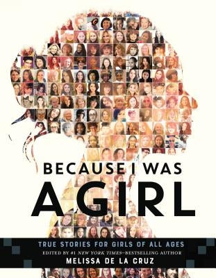 Because I Was a Girl: True Stories for Girls of All Ages by de la Cruz, Melissa