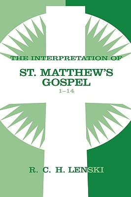 Interpretation of St. Matthew's Gospel, Chapters 1-14 by Lenski, Richard C. H.