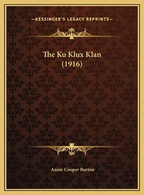 The Ku Klux Klan (1916) the Ku Klux Klan (1916) by Burton, Annie Cooper