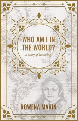 Who am I in the world?: A story of becoming by Marin, Rowena