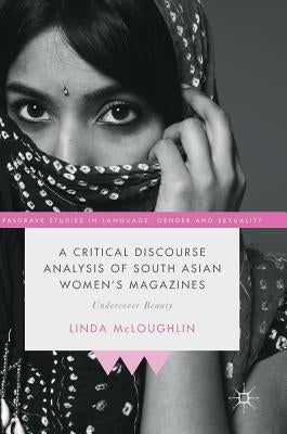 A Critical Discourse Analysis of South Asian Women's Magazines: Undercover Beauty by McLoughlin, Linda