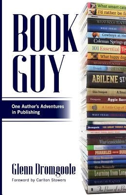Book Guy: One Author's Adventures in Publishing by Dromgoole, Glenn