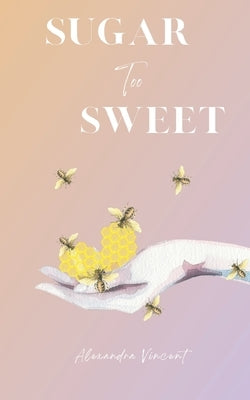 Sugar Too Sweet by Vincent, Alexandra