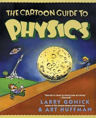 The Cartoon Guide to Physics by Gonick, Larry