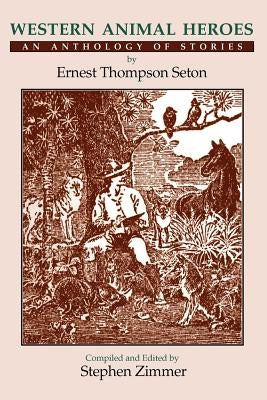 Western Animal Heroes (Softcover): An Anthology of Stories by Seton, Ernest Thompson