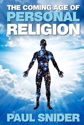 The Coming Age of Personal Religion by Snider, Paul