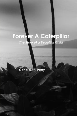 Forever A Caterpillar by Perry, Candi C. P.
