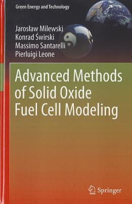 Advanced Methods of Solid Oxide Fuel Cell Modeling by Milewski, Jaroslaw