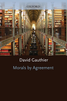 Morals by Agreement by Gauthier, David