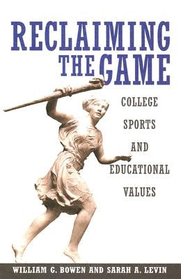 Reclaiming the Game: College Sports and Educational Values by Bowen, William G.