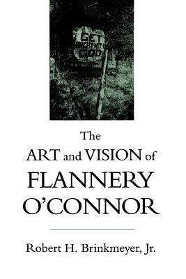 The Art and Vision of Flannery O'Connor by Brinkmeyer, Robert H.