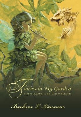Fairies in My Garden by Barbara L. Kananen