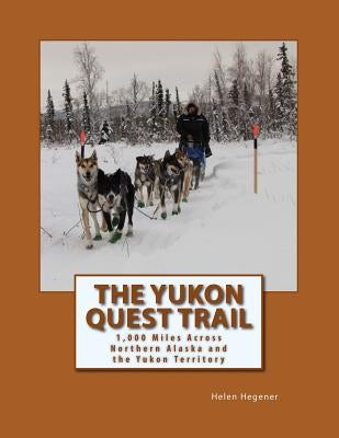 The Yukon Quest Trail: 1,000 Miles Across Northern Alaska and the Yukon Territory by Vercammen, Eric