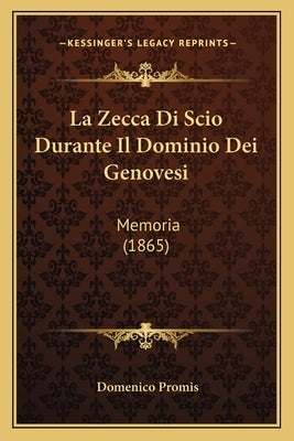 La Zecca Di Scio Durante Il Dominio Dei Genovesi: Memoria (1865) by Promis, Domenico